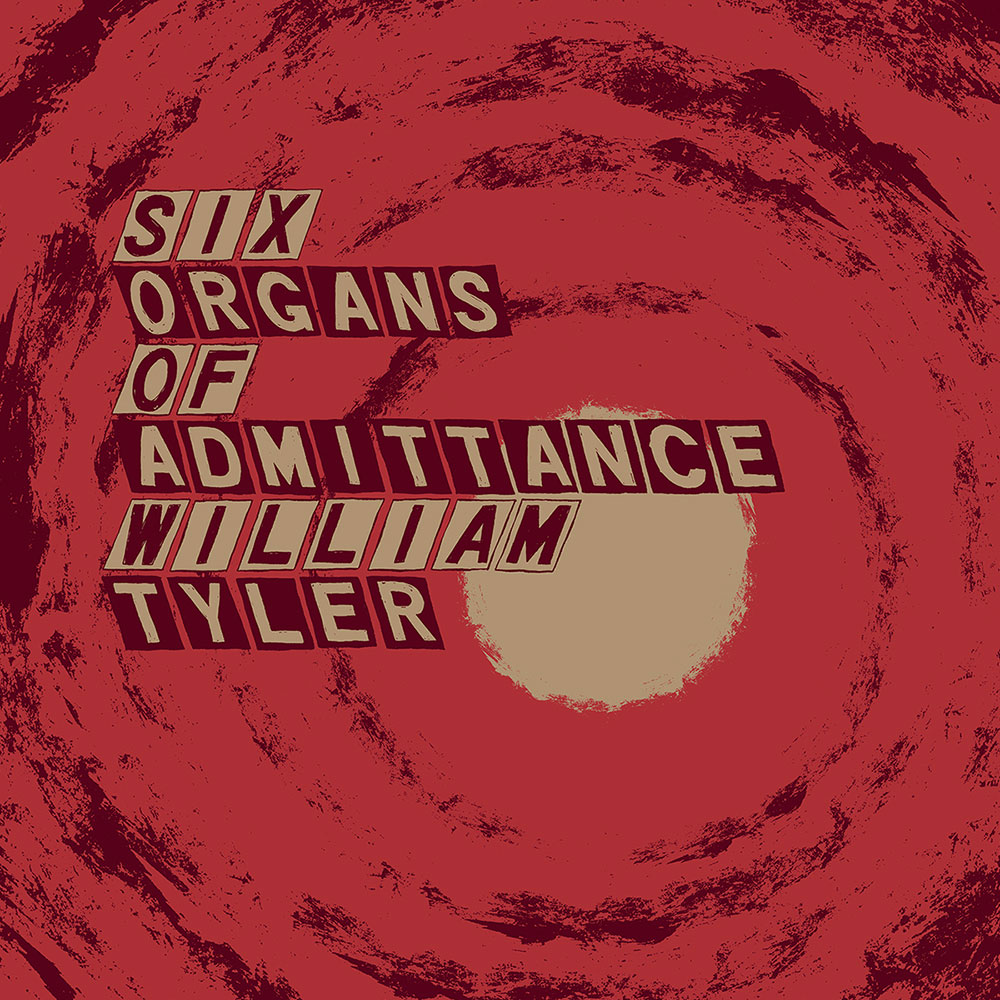 TLR 110: six organs of admittance | william tyler - parallelogram
