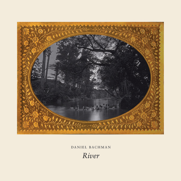 daniel bachman - river